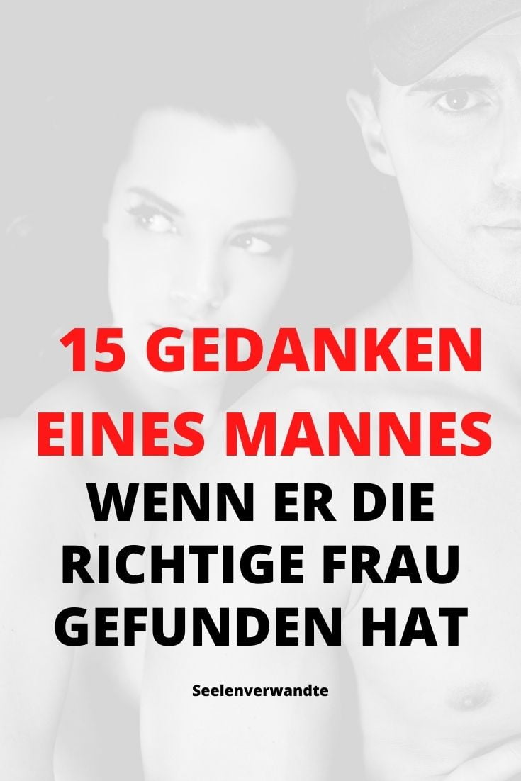 15 Gedanken, die ein Mann hat, wenn er die richtige Frau findet