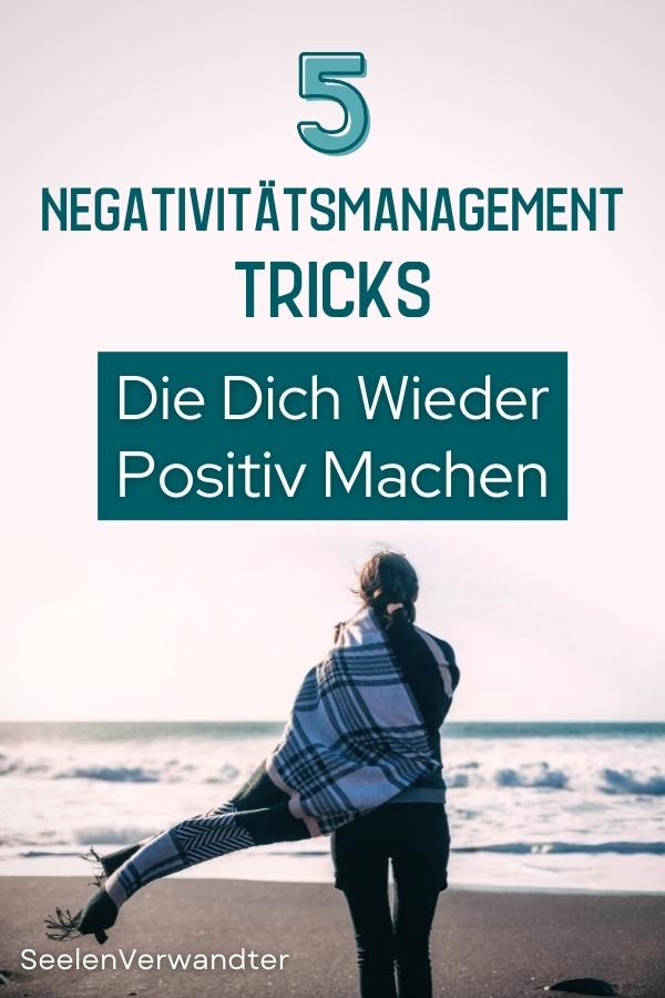 5 Negativitätsmanagement Tricks Die Dich Wieder Positiv Machen