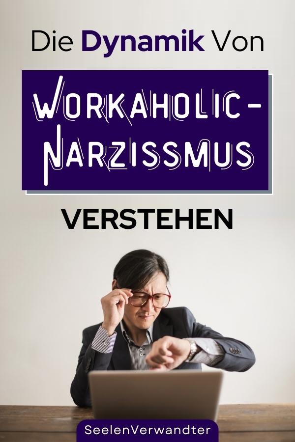 Die Dynamik Von Workaholic-Narzissmus Verstehen