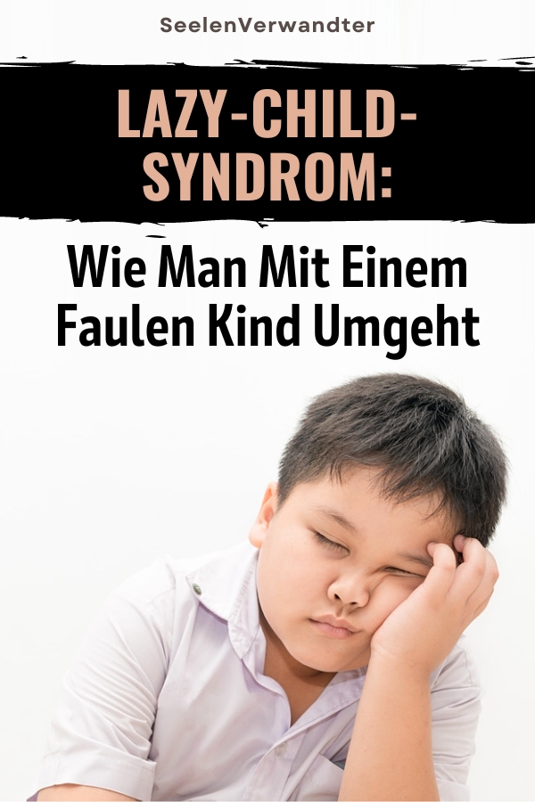 Lazy-Child-Syndrom Wie Man Mit Einem Faulen Kind Umgeht