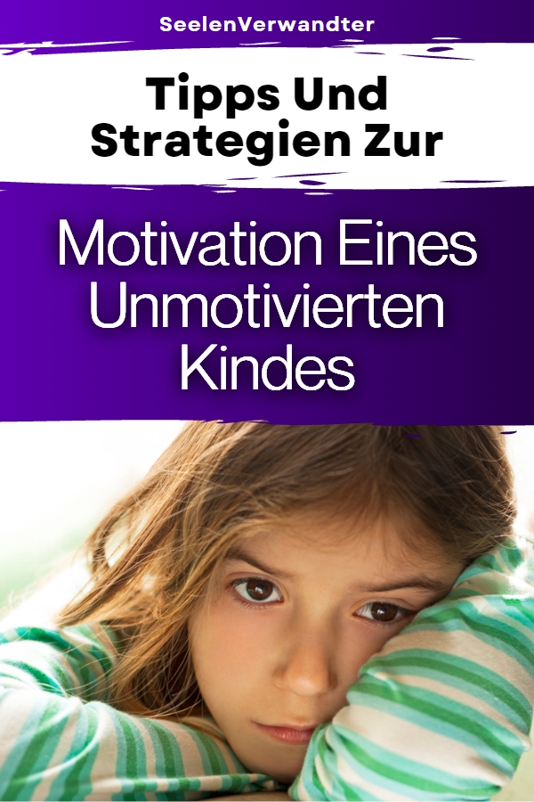 Tipps Und Strategien Zur Motivation Eines Unmotivierten Kindes
