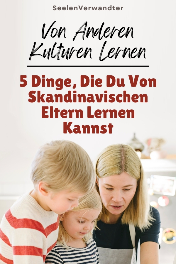 Von Anderen Kulturen Lernen 5 Dinge, Die Du Von Skandinavischen Eltern Lernen Kannst