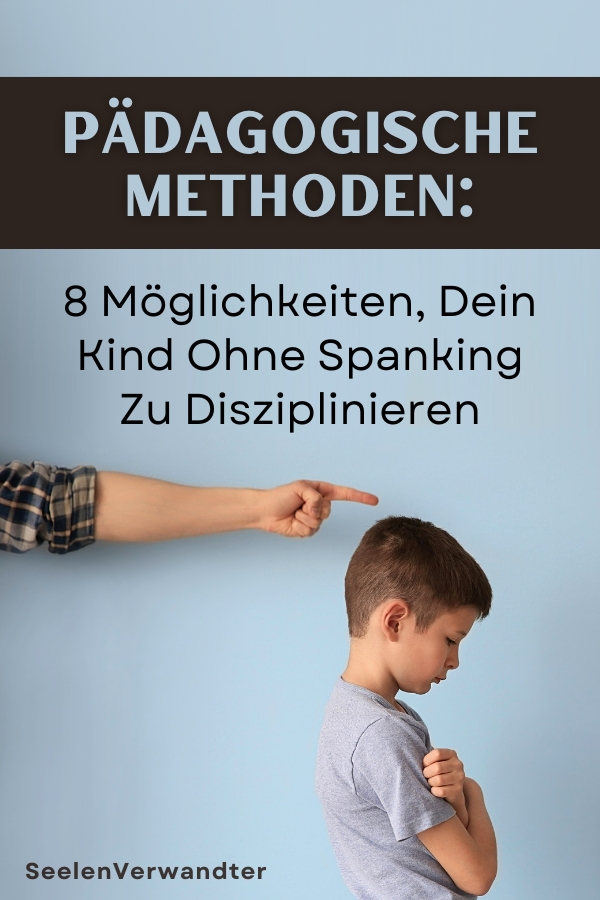 Pädagogische Methoden 8 Möglichkeiten, Dein Kind Ohne Spanking Zu Disziplinieren