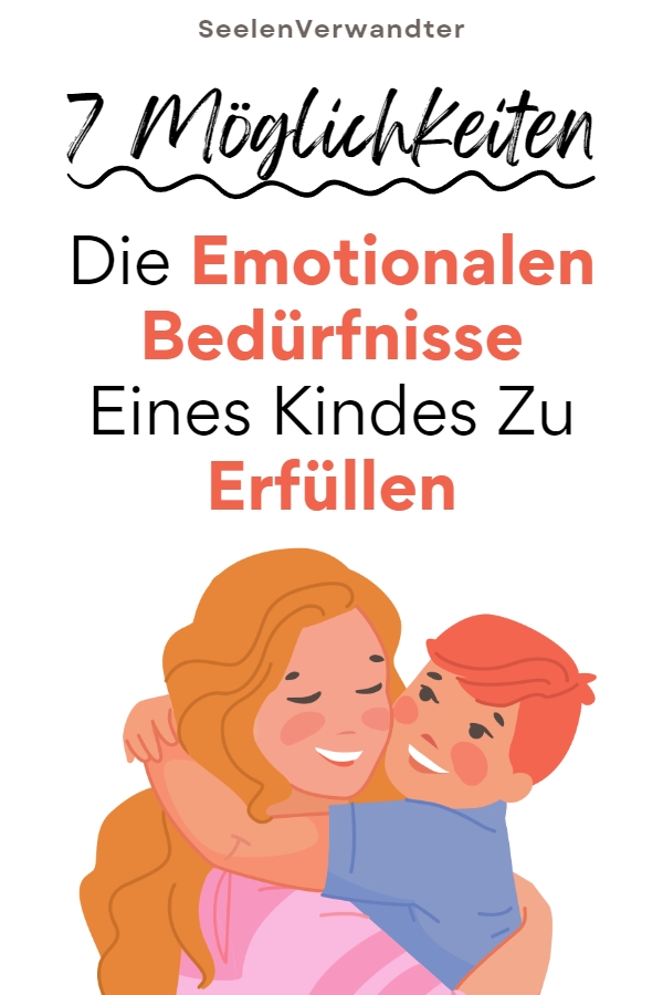 7 Möglichkeiten, die emotionalen Bedürfnisse eines Kindes zu erfüllen