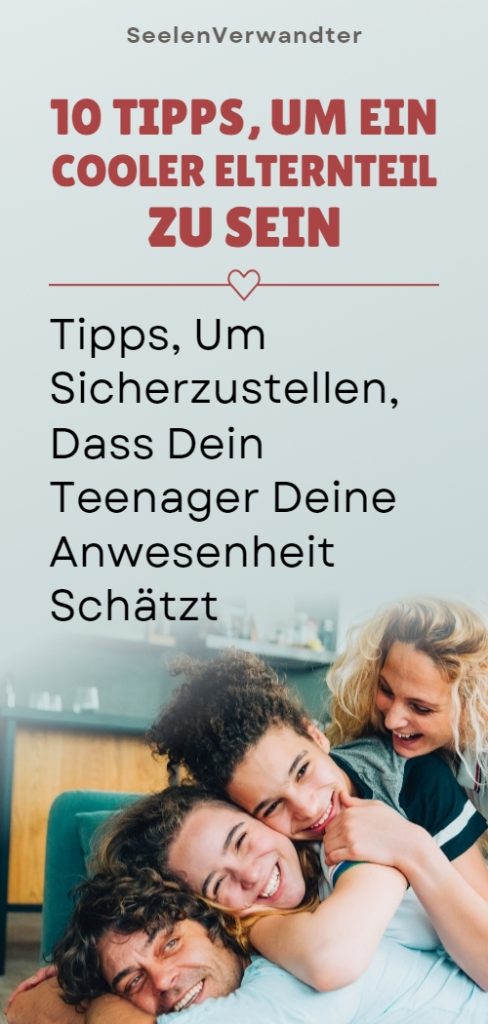 10 Tipps, Um Ein Cooler Elternteil Zu Sein, Tipps, Um Sicherzustellen, Dass Dein Teenager Deine Anwesenheit Schätzt