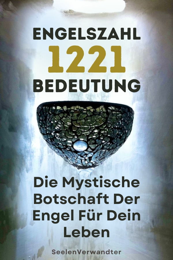 Engelszahl 1221 Bedeutung Die Mystische Botschaft Der Engel Für Dein Leben