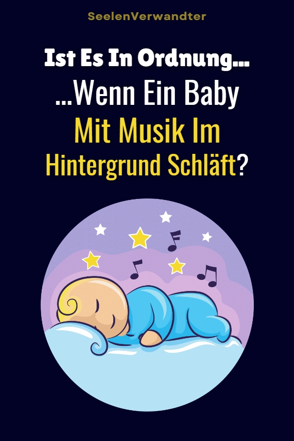 Ist Es In Ordnung, Wenn Ein Baby Mit Musik Im Hintergrund Schläft