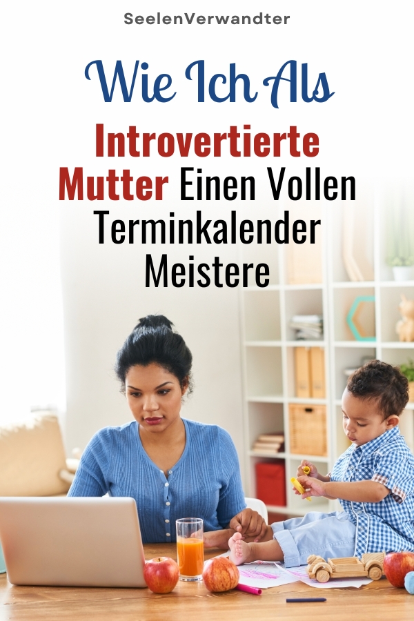 Wie Ich Als Introvertierte Mutter Einen Vollen Terminkalender Meistere