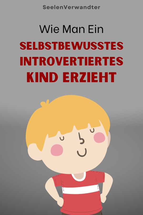 Wie Man Ein Selbstbewusstes Introvertiertes Kind Erzieht