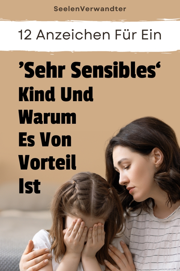 12 Anzeichen Für Ein sehr Sensibles‘Kind Und Warum Es Von Vorteil Ist
