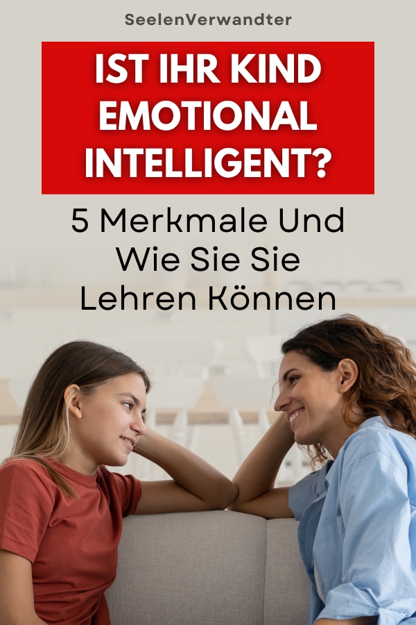 Ist Ihr Kind Emotional Intelligent 5 Merkmale Und Wie Sie Sie Lehren Können