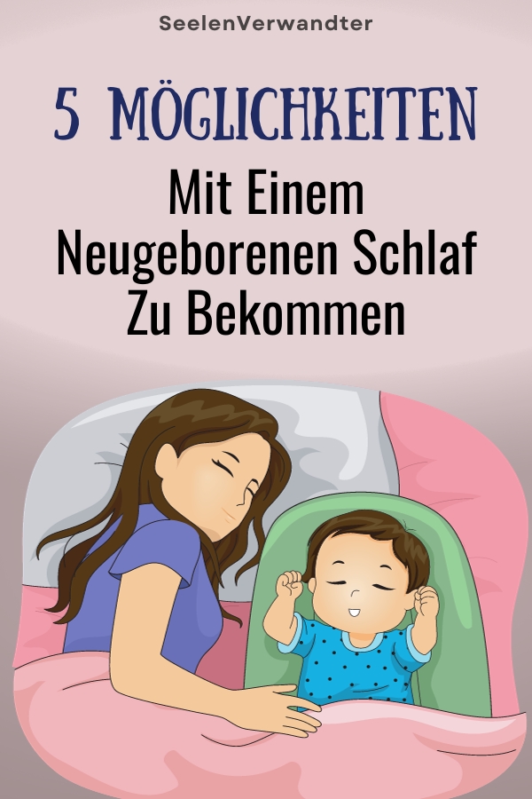 5 Möglichkeiten, Mit Einem Neugeborenen Schlaf Zu Bekommen