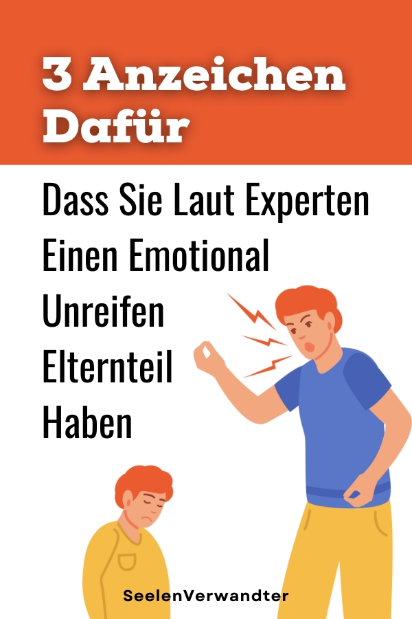 3 Anzeichen Dafür, Dass Sie Laut Experten Einen Emotional Unreifen Elternteil Haben