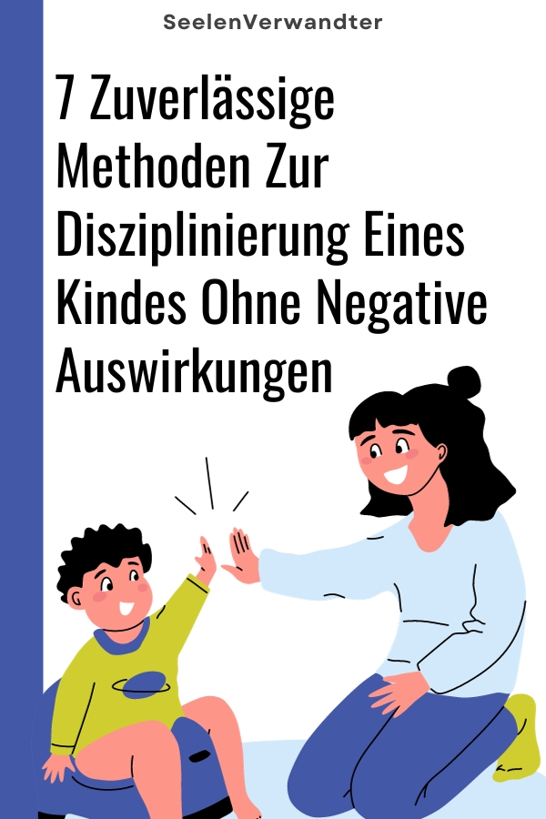 7 Zuverlässige Methoden Zur Disziplinierung Eines Kindes Ohne Negative Auswirkungen