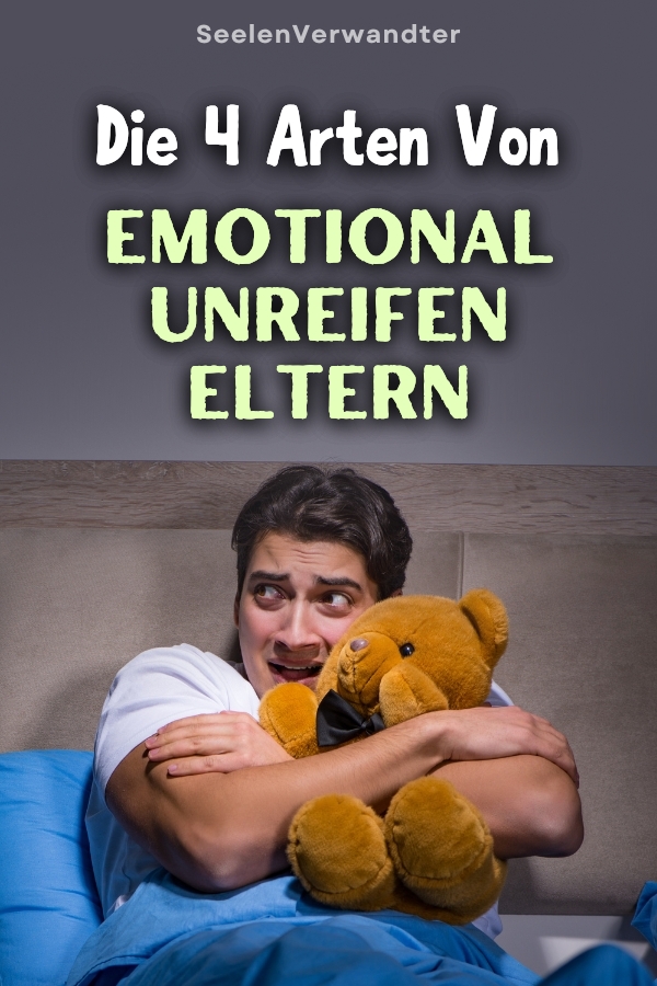 Die 4 Arten von emotional unreifen Eltern