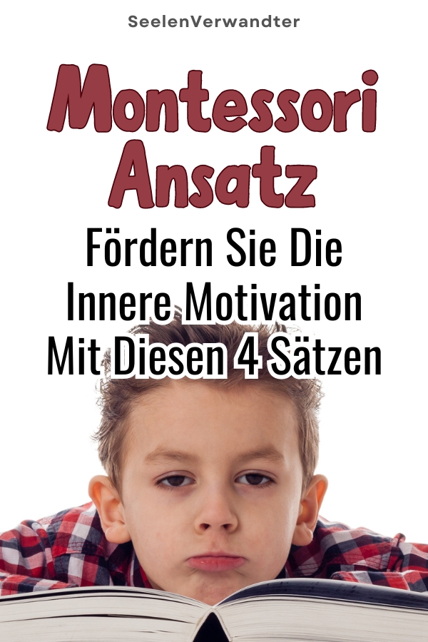 Montessori Ansatz Fördern Sie Die Innere Motivation Mit Diesen 4 Sätzen