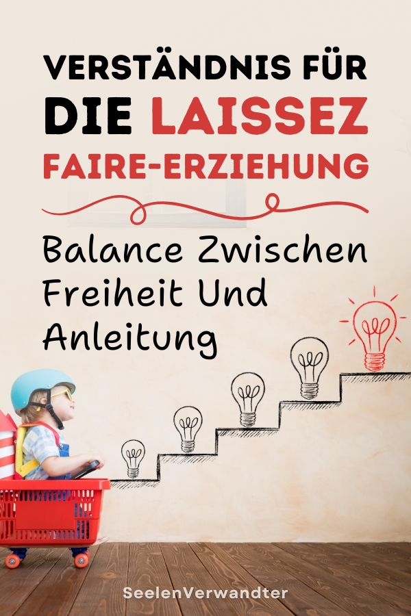 Verständnis Für Die Laissez-Faire-Erziehung – Balance Zwischen Freiheit Und Anleitung