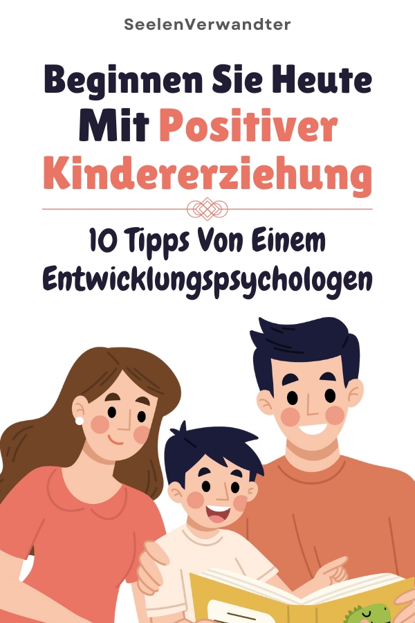 Beginnen Sie Heute Mit Positiver Kindererziehung 10 Tipps Von Einem Entwicklungspsychologen
