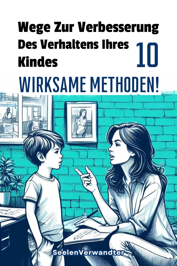 Wege Zur Verbesserung Des Verhaltens Ihres Kindes 10 Wirksame Methoden!