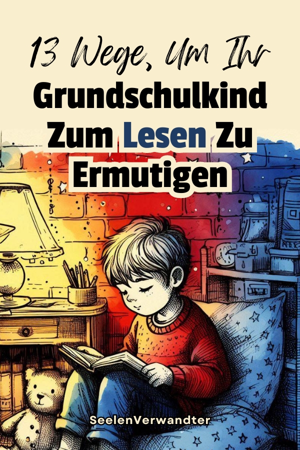 13 Wege, Um Ihr Grundschulkind Zum Lesen Zu Ermutigen