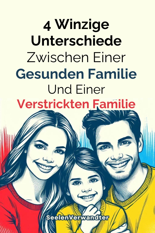 4 winzige Unterschiede zwischen einer gesunden Familie und einer verstrickten Familie