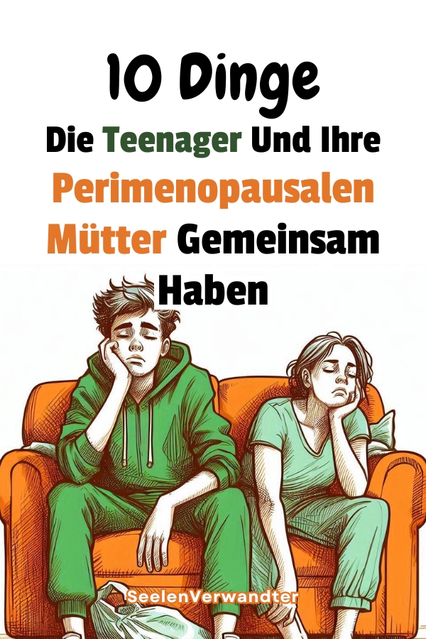 Der Große Hormonelle Zusammenstoß 10 Dinge, Die Teenager Und Ihre Perimenopausalen Mütter Gemeinsam Haben