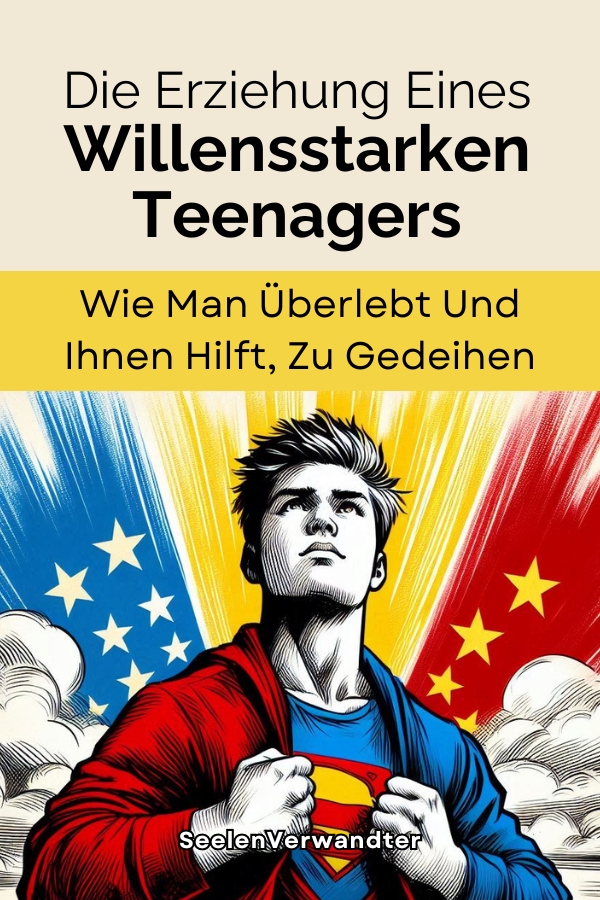 Die Erziehung Eines Willensstarken Teenagers Wie Man Überlebt Und Ihnen Hilft, Zu Gedeihen