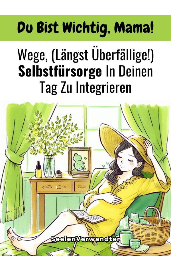 Du Bist Wichtig, Mama Wege, (Längst Überfällige!) Selbstfürsorge In Deinen Tag Zu Integrieren