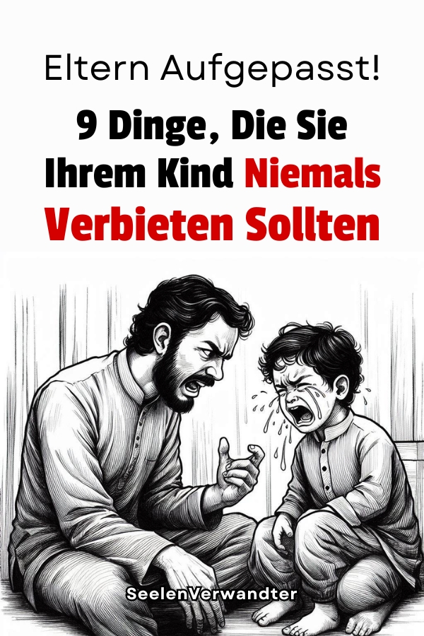 Eltern Aufgepasst 9 Dinge, Die Sie Ihrem Kind Niemals Verbieten Sollten