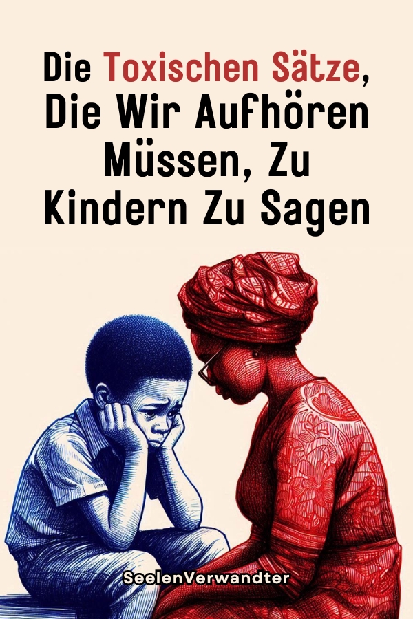 Eltern Aufgepasst Die Toxischen Sätze, Die Wir Aufhören Müssen, Zu Kindern Zu Sagen