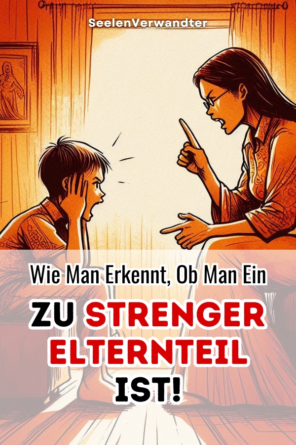 Wie Man Erkennt, Ob Man Ein Zu Strenger Elternteil Ist