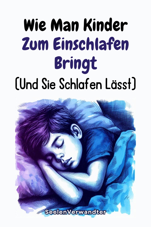 Wie Man Kinder Zum Einschlafen Bringt (Und Sie Schlafen Lässt)