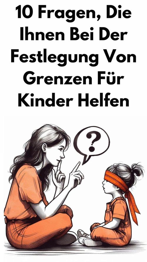 10 Fragen, die Ihnen bei der Festlegung von Grenzen für Kinder helfen