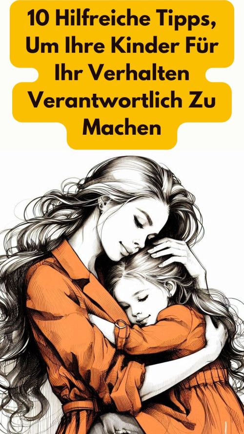 10 Hilfreiche Tipps, um Ihre Kinder für ihr Verhalten verantwortlich zu machen