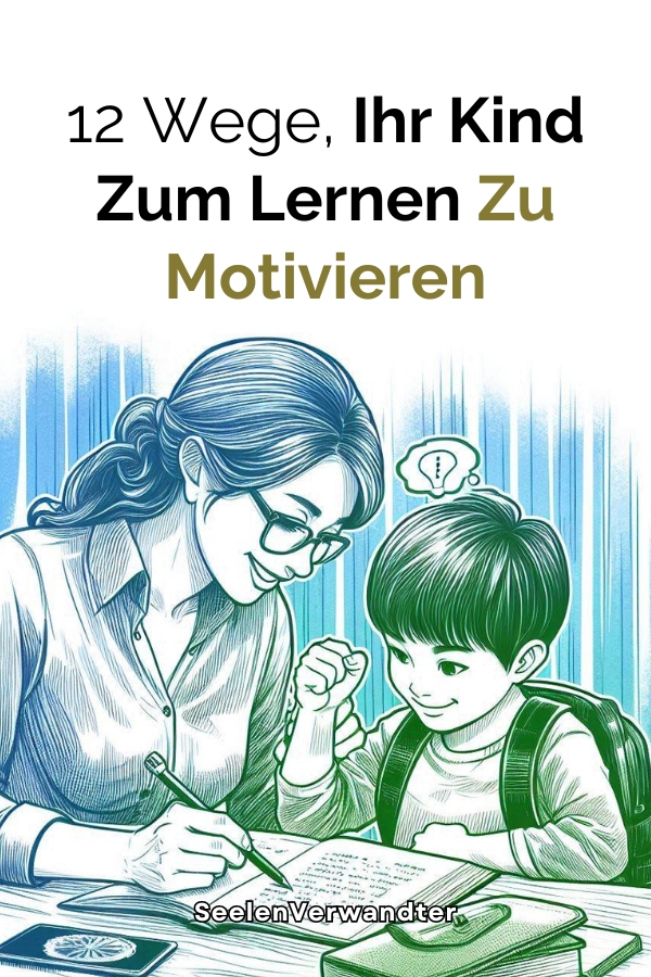 12 Wege, Ihr Kind Zum Lernen Zu Motivieren