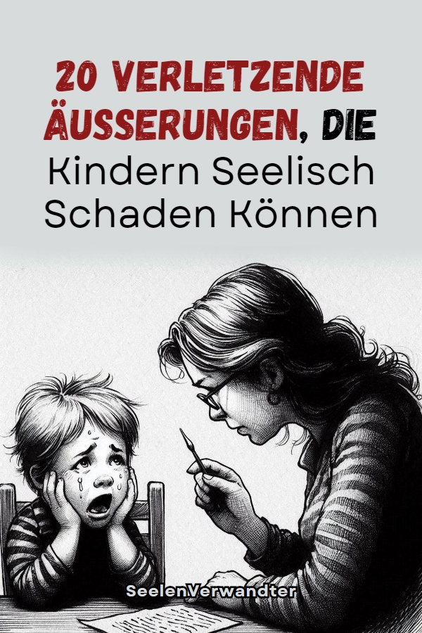 20 Verletzende Äußerungen, Die Kindern Seelisch Schaden Können