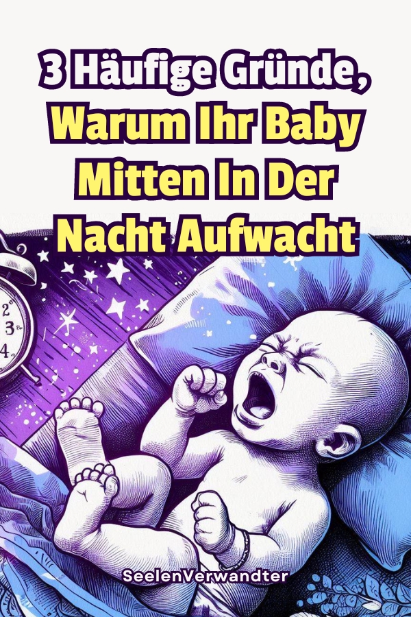 3 Häufige Gründe, Warum Ihr Baby Mitten In Der Nacht Aufwacht