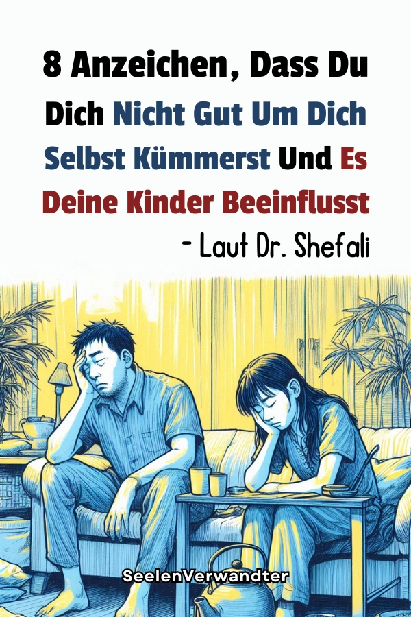 8 Anzeichen, Dass Du Dich Nicht Gut Um Dich Selbst Kümmerst Und Es Deine Kinder Beeinflusst — Laut Dr. Shefali