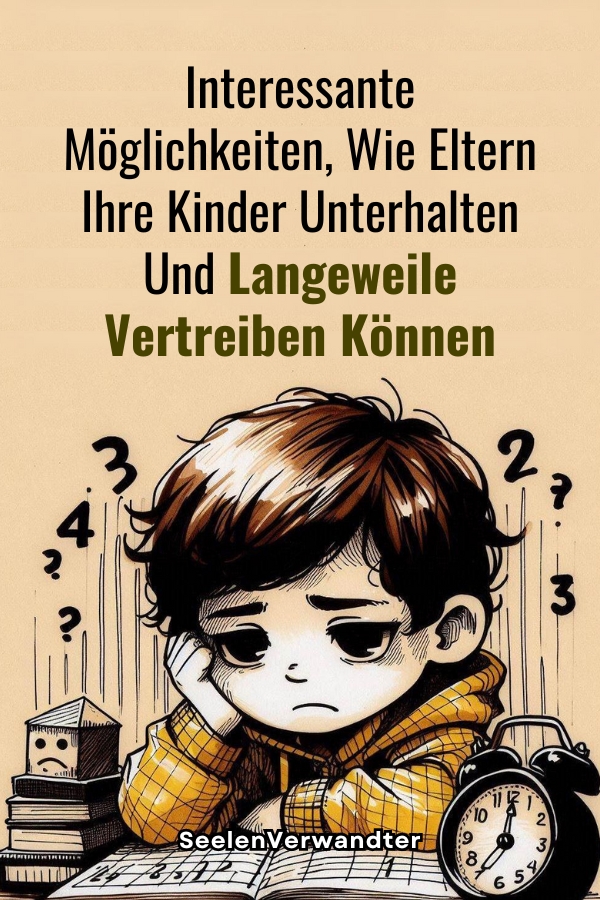 Interessante Möglichkeiten, Wie Eltern Ihre Kinder Unterhalten Und Langeweile Vertreiben Können