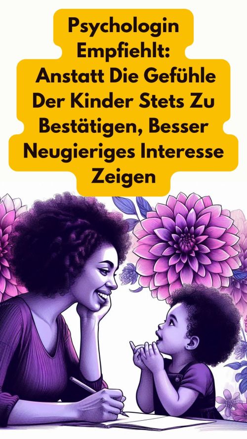 Statt Gefühle der Kinder immer zu bestätigen, lieber neugierig sein