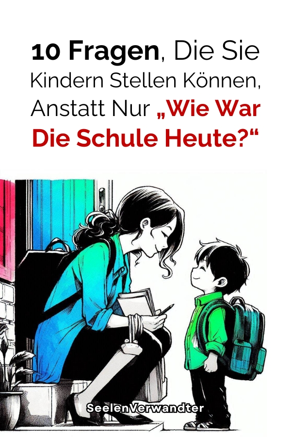 10 Fragen, Die Sie Kindern Stellen Können, Anstatt Nur „Wie War Die Schule Heute“