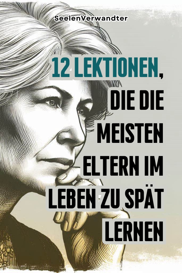 12 Lektionen, Die Die Meisten Eltern Im Leben Zu Spät Lernen