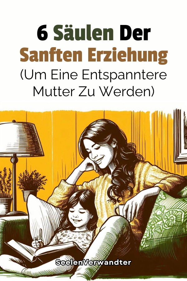 6 Säulen der sanften Erziehung (Um eine entspanntere Mutter zu werden)