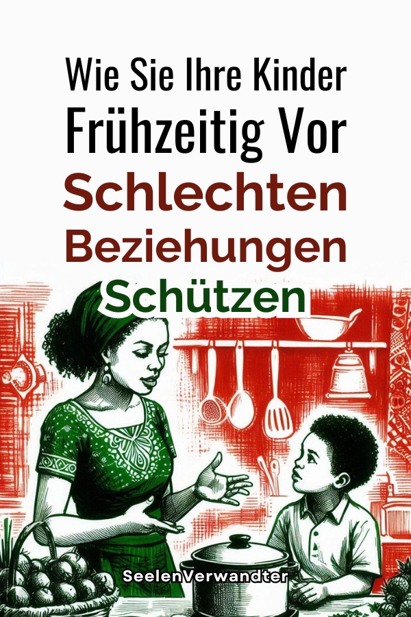 Wie Sie Ihre Kinder Frühzeitig Vor Schlechten Beziehungen Schützen