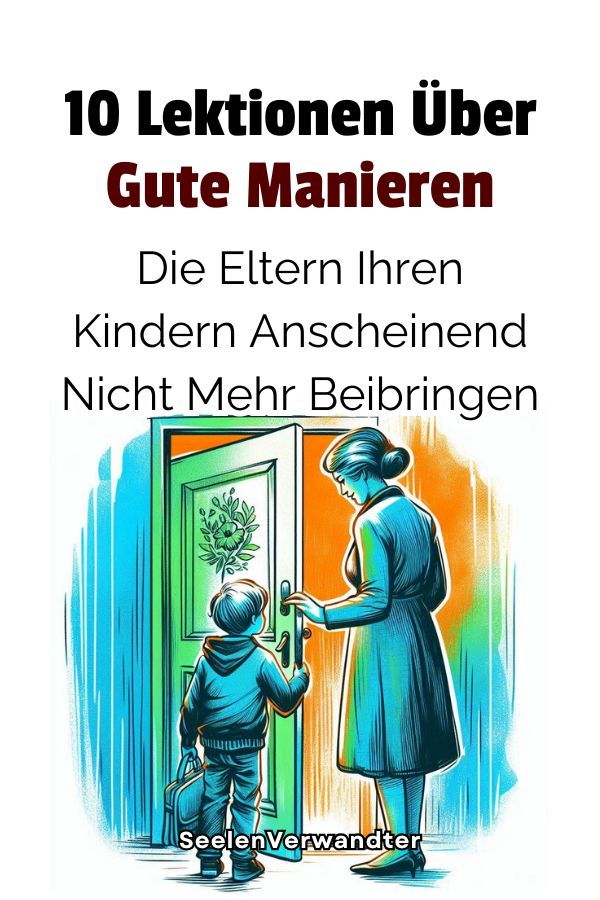 10 Lektionen Über Gute Manieren, Die Eltern Ihren Kindern Anscheinend Nicht Mehr Beibringen