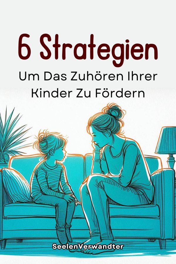 6 Strategien, Um Das Zuhören Ihrer Kinder Zu Fördern (Damit Sie Nicht Immer Wieder Das Gleiche Sagen Müssen)