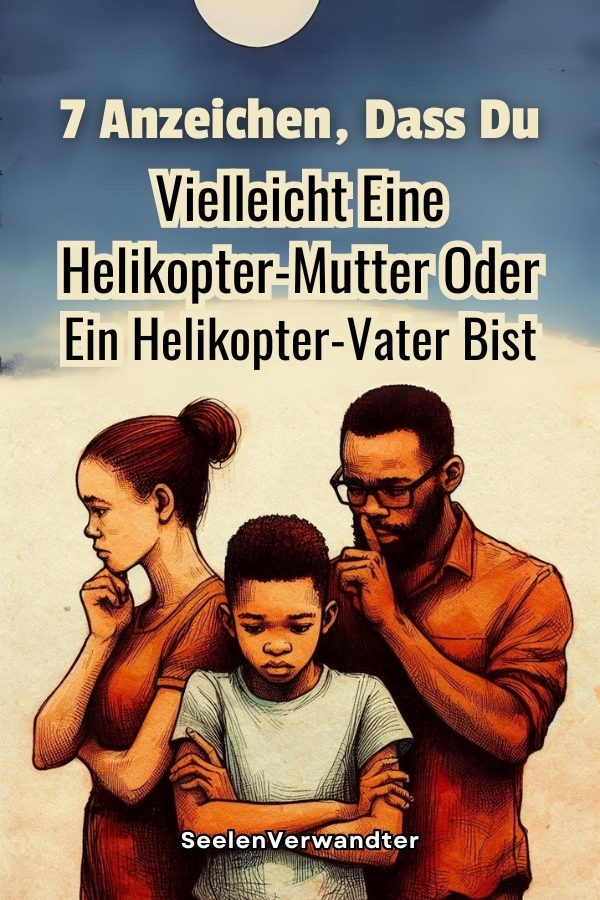 7 Anzeichen, Dass Du Vielleicht Eine Helikopter-Mutter Oder Ein Helikopter-Vater Bist