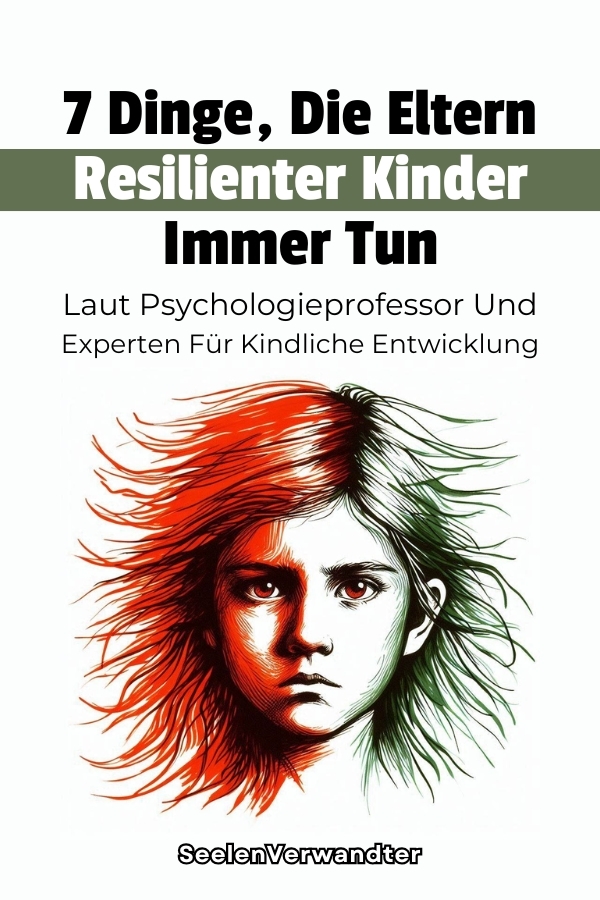 7 Dinge, Die Eltern Resilienter Kinder Immer Tun – Laut Psychologieprofessor Und Experten Für Kindliche Entwicklung