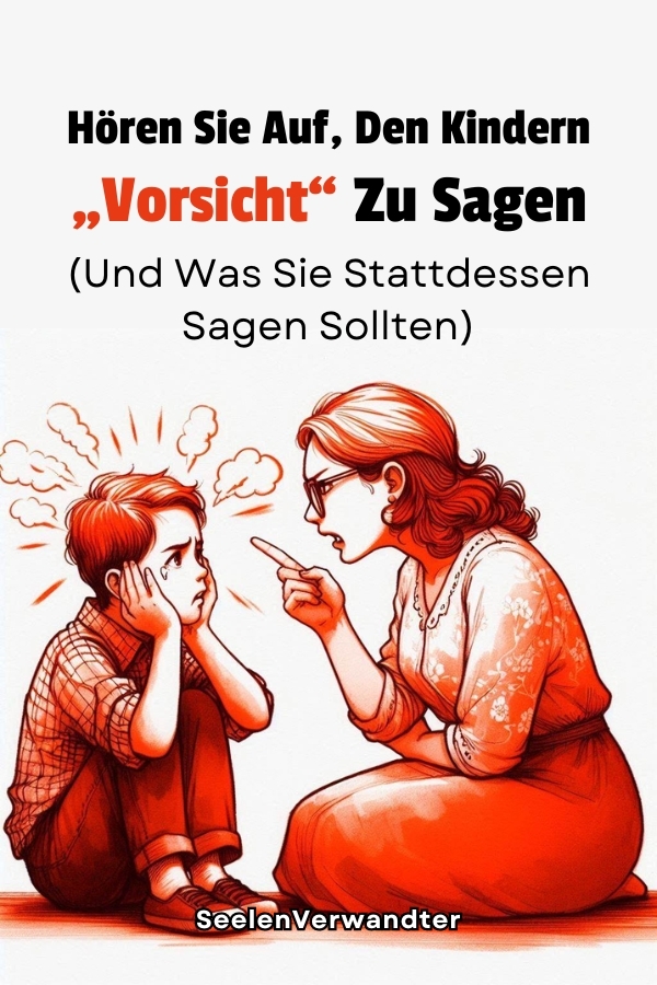 Hören Sie Auf, Den Kindern „Vorsicht“ Zu Sagen (Und Was Sie Stattdessen Sagen Sollten)