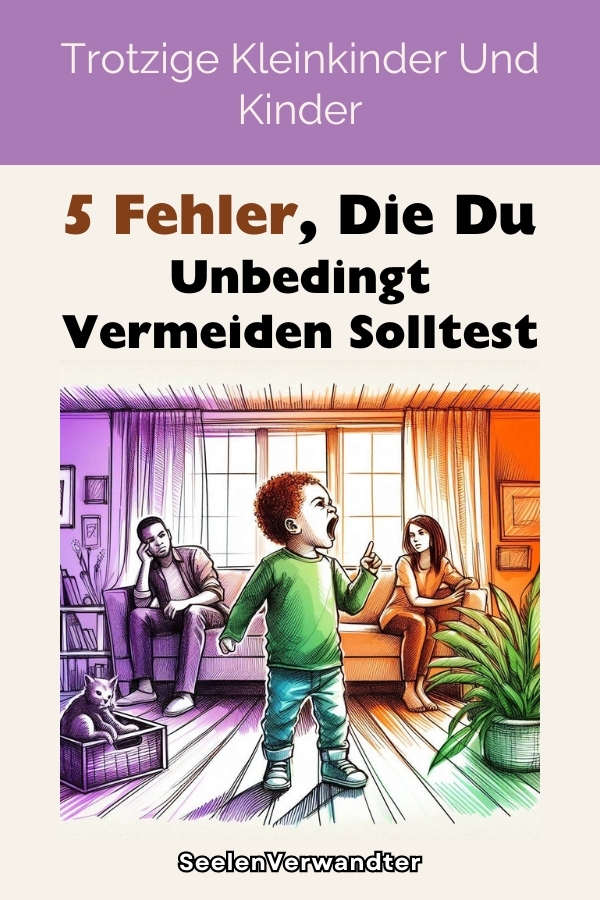 Trotzige Kleinkinder Und Kinder 5 Fehler, Die Du Unbedingt Vermeiden Solltest